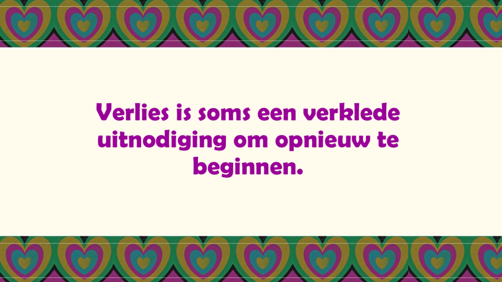 Verlies is soms een verklede uitnodiging om opnieuw te beginnen.